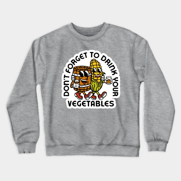 Don't Forget to Drink Your Vegetables Crewneck Sweatshirt by thedeuce